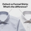 Oxford vs Formal Shirts: What’s the Difference?