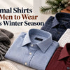 Formal Shirts for Men to Wear This Winter Season