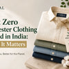 Best Zero Polyester Clothing Brand in India: Why It Matters