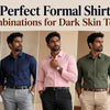 Perfect Formal Shirt Combinations for Dark Skin Tones