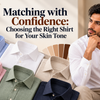 Matching with Confidence: Choosing the Right Shirt for Your Skin Tone