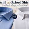 Twill vs Oxford Shirts: Which Fabric Is Better for Formal Wear?